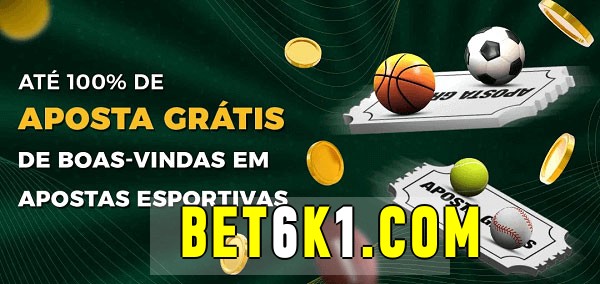 bet6k bet Ate 100% de Aposta Gratis